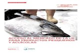 ACCESO AL MERCADO DE LA UE PARA PRODUCTOS PESQUEROS … · 2016. 4. 11. · mento de la UE sobre la eficacia de la legislación de la UE referente al aceso de los productos pesque-ros