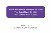 Analyst and Investor Briefing on the ... - Yamaha Corporation€¦ · YAMAHA CORPORATION. Fiscal 2005 Results Summary ... RX-V1500/2500, RTX1500) Achieving sustained development and