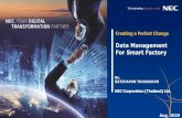 Data Management For Smart Factory€¦ · 1 © NEC Corporation 2018 Creating a Perfect Change Data Management For Smart Factory By. RATCHAPON THANASOON NEC Corporation (Thailand)