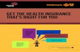 GET THE HEALTH INSURANCE THAT’S RIGHT FOR YOU · insurance What you pay each month on premiums does not go toward your deductible or out-of-pocket maximum (OPM), but should be considered
