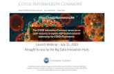 Launch Webinar -July 15, 2020 Brought to you by the Big Data … · 2020. 7. 20. · Launch Webinar -July 15, 2020 Brought to you by the Big Data Innovation Hubs The COVIDInformation