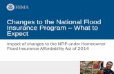 Changes to the National Flood Insurance Program What to Expect · 2 More Changes are Coming to the NFIP On March 21, 2014, President Obama signed the Homeowner Flood Insurance Affordability