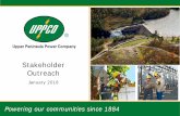 Stakeholder Outreach - UPPCO · Outreach January 2018 Powering our communities since 1884. UPPCO History ... August 2014 –UPPCO began the process of returning to its roots as a