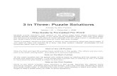 3 in Three: Puzzle Solutions · 2016. 4. 11. · 3 in Three: Puzzle Solutions A Guide by John Franklin Version 1.01 — December 1, 2006 This Guide Is Formatted For Print! Multiple