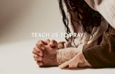 Teach us to pray - Church of Our Saviour Singapore€¦ · In this manner, therefore, pray: Our Father in heaven, hallowed be Your name. Your kingdom come. Your will be done on earth