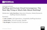 STAFFING SUPPLIER Staffing and Human Cloud Convergence ... · Next Big Thing or Much Ado About Nothing? STAFFING SUPPLIER Moderator:John Nurthen, Executive Director, Global Research,