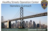 Healthy Streets Operation Center Homeless Outreach...oPast topics have included: Training on Shigella, Narcan, Syringe Disposal, Homeward Bound Program, Mental Illness, LEADS presentation,
