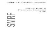 SMRF – Frameless Casement Product Manual Frameless ... SMRF F… · SMRF.1.ii SMRF Frameless Casement 06.16 . Scope This specification covers the materials, sections and accessories
