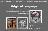 Origin of Language - unifiedtheoryofpsychology · Origin of Language hardest problem in science Eric La Freniere - JMU WRTC - Graduate Research Fellowship defining trait myths Noam