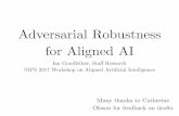 Adversarial Robustness for Aligned AI · Need to model a black box, rather than a ﬁrst principle (like low-impact, reversibility, etc.) ... • This makes RL more like supervised
