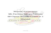 Xtreme Gameroom Ms Pacman Galaga Pacman 60 Classic Arcade ... Manual.pdf · 60 Classic Arcade Games in 1 Manual . Page 2 of 14 Xtreme Gameroom 41083 Sandalwood Cir Suite L Murrieta