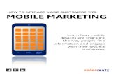 HOW TO ATTRACT MORE CUSTOMERS WITH …...MOBILE MARKETING NEW WAYS TO REACH CUSTOMERS. Mobile marketing includes any form of advertising that targets someone through a mobile device,
