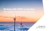 Working with GWEC to develop the Global Renewables Market · and regulatory bodies to create fit for purpose regulatory frameworks. Create or strengthen local wind or renewable energies