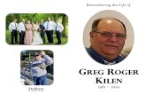 GREG OGER KILEN - Amazon S3...Greg Roger Kilen, 59, of Warren, passed away due to a heart attack while on the job, on Wed., May 20, 2020, in Euclid, MN. Greg was born on January 13,
