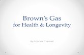 Brown’s Gas for Health & Longevitydowsingaustralia.com/bg.pdf · that natural spring water would have at the spring ... have been telling me fantastic tales about curing cancer