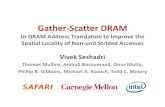 Gather-Scatter DRAM - ETH Z€¦ · Gather-Scatter DRAM In-DRAM Address Translation to Improve the Spatial Locality of Non-unit Strided Accesses Vivek Seshadri Thomas Mullins, AmiraliBoroumand,