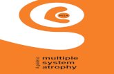 O T MULTIPLE multiple SYSTEM A guide to atrophy...Most people have never heard of multiple system atrophy (MSA). Many healthcare professionals are unfamiliar with the condition. It