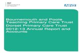 Bournemouth and Poole Teaching Primary Care Trust Dorset ... · The 2012/13 NHS Dorset and NHS Bournemouth and Poole annual reports. NHS Bournemouth and Poole l 2010/11 annual report