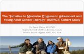 The “Initiative to Maximize Progress in Adolescent …...The “Initiative to Maximize Progress in Adolescent and Young Adult Cancer Therapy” (IMPACT) Cohort Study Dr. Sumit Gupta,