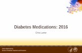 Diabetes Medications: 2016...• Bile acid binding sequestrant for lowering LDL • Unknown mechanism of action for lowering blood glucose • Decrease A1C by 0.5% • Additive to