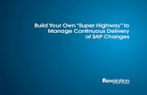 Build Your Own “Super Highway” to Manage Continuous Delivery … · 2019. 2. 3. · 3 Build Your Own ‘Super Highway’ to Manage Continuous Delivery of SAP Changes What do we