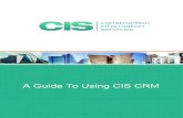 A Guide To Using CIS CRM · 1.1 USING CIS CRM EFFECTIVELY The journey from turning opportunities into new business begins with your search profile – setting out clearly what projects