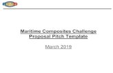 Maritime Composites Challenge Proposal Pitch Templatericomposites.com/.../04/ONR-Maritime-Challenge-Pitch-Dec… · PITCH OUTLINE – 13 SLIDES MAX; THEN USE BACKUP 1. Proposal Title