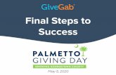 Success Final Steps to - gg-day-of-giving.s3.amazonaws.comStep… · Share the Fundraiser's Guide with your Peer-to-Peer Fundraisers. Check out GiveGab’s support center and blog