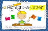 Highlight-a-Letter!mrshodgkinsonsclass.weebly.com/uploads/1/7/2/1/... · W. Abby Mullins 2012 . Grab Your Highlighter & Go! a c A q a A A g A x d a Aa . Highlight-a-Letter! A i h