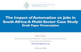 The Impact of Automation on Jobs in South Africa: A Multi ... · Safia Khan. Development Policy Research Unit & School of Economics. University of Cape Town. Safia,khan@uct.ac.za.