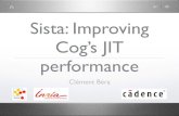 Sista: Improving Cog’s JIT performance · Main people involved in Sista • Eliot Miranda • Over 30 years experience in Smalltalk VM • Clément Béra • 2 years engineer in