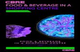 FOOD & BEVERAGE IN A SHOPPING CENTRE · 2 FOOD & BEVERAGE IN A SHOPPING CENTRE WHAT DO PEOPLE WANT FROM THEIR FOOD & BEVERAGE IN SHOPPING CENTRES? At CBRE, we surveyed 22,000 customers