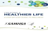 CREATING A HEALTHIER LIFE · 2017. 1. 4. · CREATING A HEALTHIER LIFE: A STEP-BY-STEP GUIDE TO WELLNESS . The Substance Abuse and Mental Health Services Administration’s (SAMHSA)