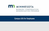 Campus 101 for Employees · 2020. 8. 14. · Compensation Campus! The Workers’ Compensation Campus (C. laim . A. ccess and . M. anagement . P. latform . U. ser . S. ystem), is your