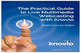 The Practical Guide to Live Multimedia Webcasting …...The Practical Guide to Multimedia Webcasting with Knovio Brightcove Live Edition by Michael E. Kolowich, Founder and CEO of