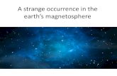 A strange occurrence in the earth’s magnetosphere€¦ · Earth . • The magnetosphere is formed by the interaction of the solar wind with Earth’s magnetic field. • This region,