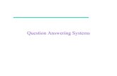 Question Answering Systems - Syracuse Universityclasses.ischool.syr.edu/ist664/NLPFall2015/QA.2015.ppt.pdf · 2015. 3. 13. · Question Answering (QA) • IR assumes that the user