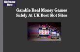 Gamble Real Money Games Safely At UK Best Slot Sites