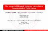 The Impact of Network Noise on Large-Scale Communication ... · network noise depends on: topology and routing network technology, buffer policies, sizes etc. number of PEs per endpoint