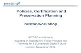 Policies, Certification and Preservation Planning nestor ... 5 - nestor (all).pdf · For the long term preservation these concepts must be integrated 2. PLANETS assumes the existence