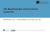 VK Multimedia Information Systems - Universität …mlux/teaching/mmis13/01...•Android image search application –Lire Web demo •Web based demo of Lire features –Additions to