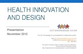 HEALTH INNOVATION AND DESIGN...Health innovation in higher education Different backgrounds Learn to be innovative MPhil in Health Innovation (UCT) Courses Research Health InnovationKnowledge