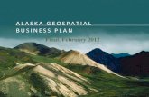 ALASKA GEOSPATIAL BUSINESS PLAN · 2015. 12. 3. · 1 Introduction 9 1.1 Overview 9 1.2 Business Plan Unpacked 10 2 Working Towards a Collaborative Geospatial Framework 11 2.1 Strategic