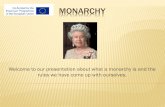 MONARCHY - we-are-europe.net · MONARCHY Welcome to our presentation about what a monarchy is and the rules we have come up with ourselves. WHAT IS A MONARCH? A monarch is a sovereign