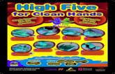 for Clean Hands · for Clean Hands High Five s s Rub on both sides of both hands... Wet your hands under clean running water. Use warm water if available and in between fingers and