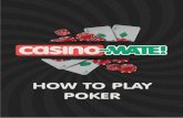 HOW TO PLAY POKER want a special casino bonus? click here · the West during the gold rush. Throughout the 20th century, Poker became a much more publically acceptable pasttime. This