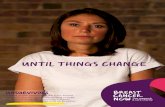 UNTIL THINGS CHANGE - Breast Cancer Now · after a diagnosis of breast cancer, but the challenges of living with a diagnosis of secondary breast cancer have a considerable can never