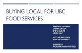 buying local for UBCFS - sustain.ubc.ca · ¡UBC Food Services (UBCFS) purchases $2M from FreshPoint ¡$32,000 from Vancouver Farmers’ Market Direct (VFMD) ¡VFMD anticipates strong