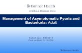 Management of Asymptomatic Pyuria and Bacteriuria: Adult · Asymptomatic bacteriuria (ASB) is defined as the isolation of bacteria or yeast in a urine specimen, collected in a manner
