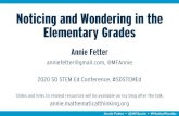 Noticing and Wondering in the Elementary Gradesfiles.mathematicalthinking.org/annie/FetterSDSTEM2020F... · 2020. 2. 9. · Annie Fetter • @MFAnnie • #NoticeWonder Noticing and